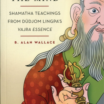 Stilling the Mind: Shamatha Teachings from Dudjom Lingpa's Vajra Essence