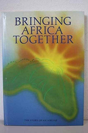 Bringing Africa Together: The Story of an Airline