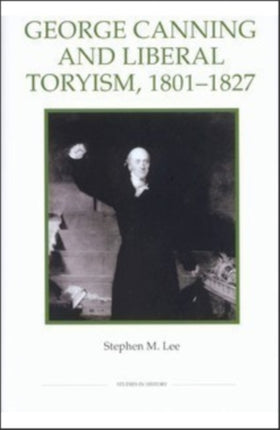 George Canning and Liberal Toryism 180127