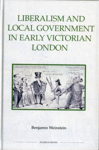 Liberalism and Local Government in Early Victorian London