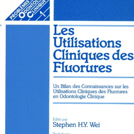 Les Utilisations Cliniques des Fluorures: Un Bilan des Connaissances sur les Utilisations Cliniques des Fluorures en Odontologie Clinique