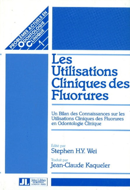 Les Utilisations Cliniques des Fluorures: Un Bilan des Connaissances sur les Utilisations Cliniques des Fluorures en Odontologie Clinique