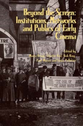 Beyond the Screen: Institutions, Networks, and Publics of Early Cinema