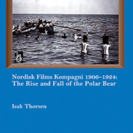 Nordisk Films Kompagni 1906-1924, Volume 5: The Rise and Fall of the Polar Bear