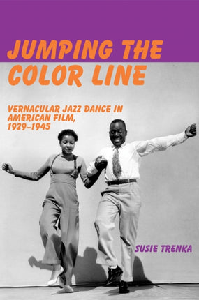 Jumping the Color Line: Vernacular Jazz Dance in American Film, 1929–1945