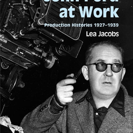 John Ford at Work  Production Histories 19271939