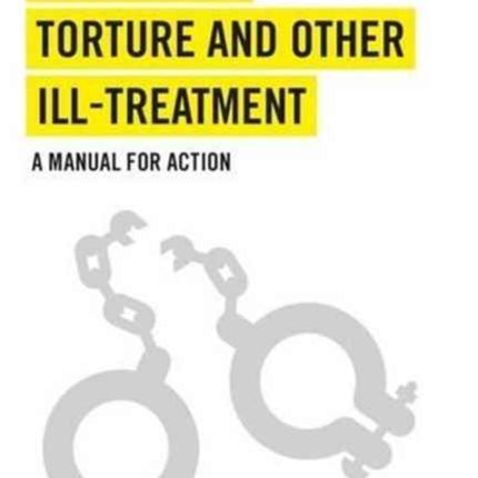 Combating Torture and Other Ill-Treatment: A Manual for Action