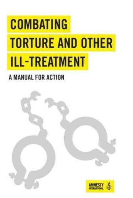 Combating Torture and Other Ill-Treatment: A Manual for Action