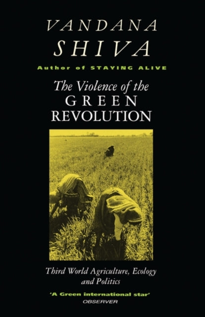 The Violence of the Green Revolution Third World Agriculture Ecology and Politics
