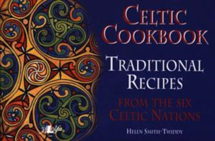 Celtic Cookbook  Traditional Recipes from the Six Celtic Nations