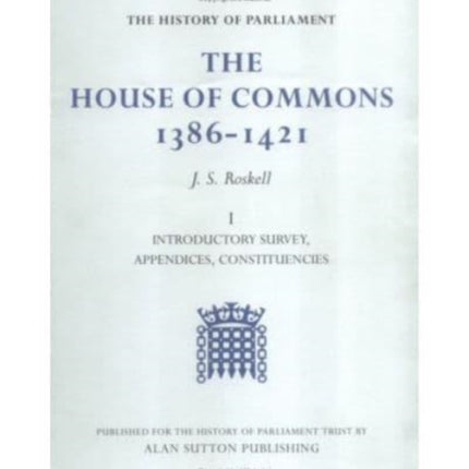 The History of Parliament: The House of Commons, 1386-1421 [4 volume set]