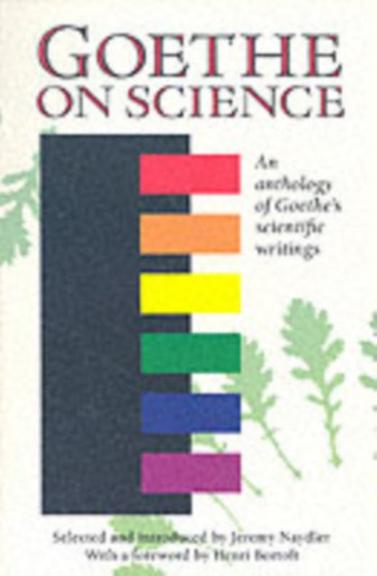 Goethe on Science: An Anthology of Goethe's Scientific Writings