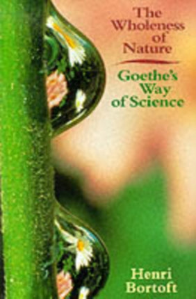 The Wholeness of Nature: Goethe's Way of Science