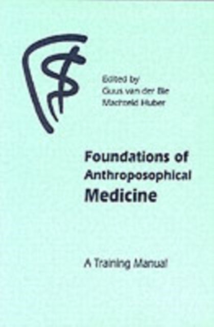 Foundations of Anthroposophical Medicine: A Training Manual