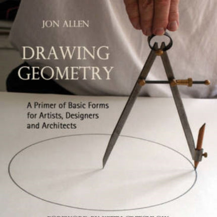 Drawing Geometry: A Primer of Basic Forms for Artists, Designers and Architects