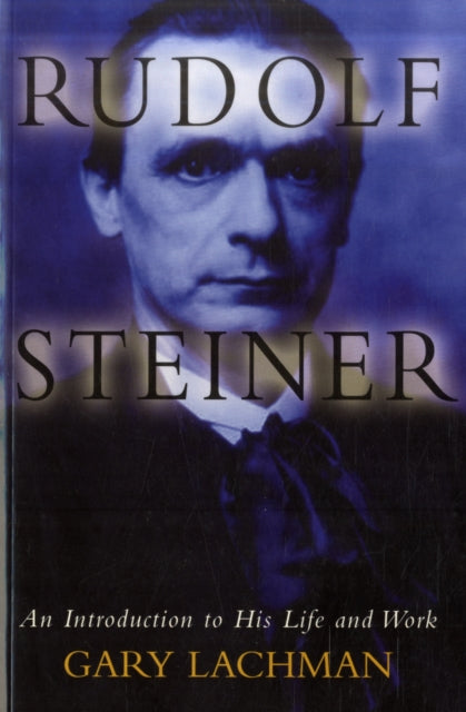 Rudolf Steiner: An Introduction to His Life and Work