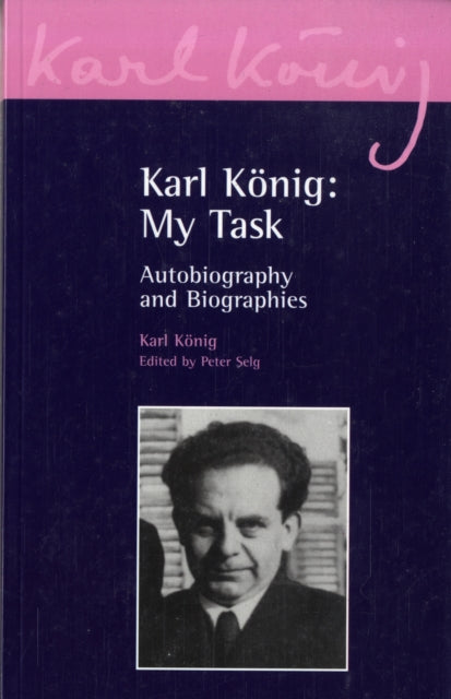 Karl König: My Task: Autobiography and Biographies