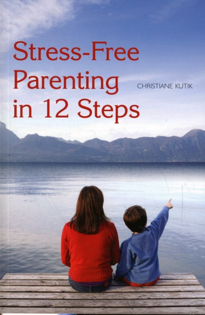 Stress-Free Parenting in 12 Steps