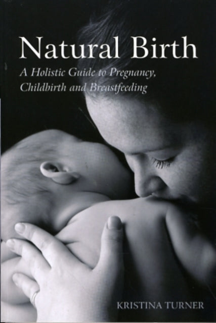 Natural Birth: A Holistic Guide to Pregnancy, Childbirth and Breastfeeding