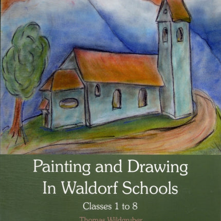 Painting and Drawing in Waldorf Schools: Classes 1 to 8