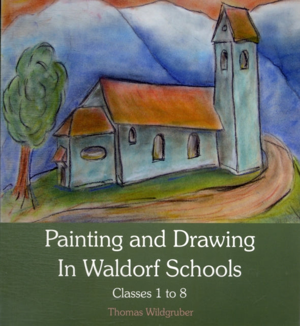 Painting and Drawing in Waldorf Schools: Classes 1 to 8