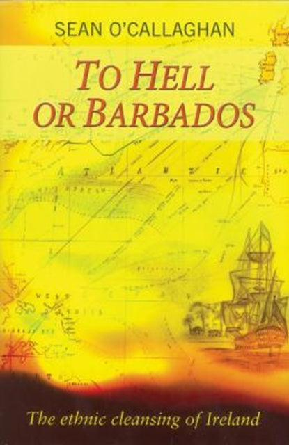 To Hell or Barbados: The ethnic cleansing of Ireland