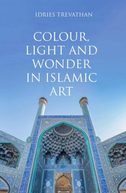 Colour Light and Wonder in Islamic Art