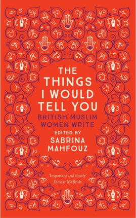 The Things I Would Tell You: British Muslim Women Write