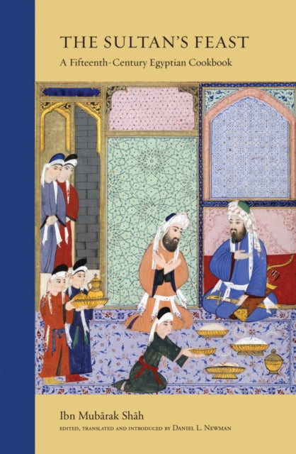 The Sultan's Feast: A Fifteenth-Century Egyptian Cookbook