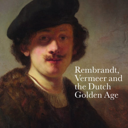 Rembrandt Vermeer and the Dutch Golden Age
