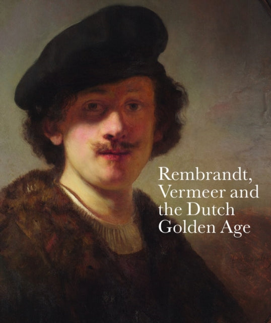 Rembrandt Vermeer and the Dutch Golden Age