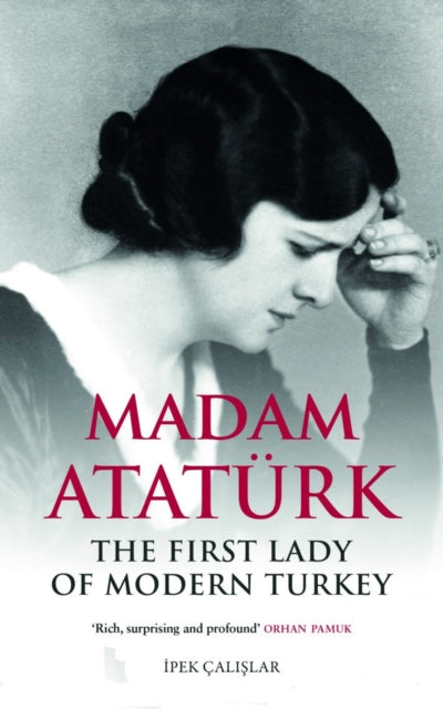 Madam Ataturk: The First Lady of Modern Turkey