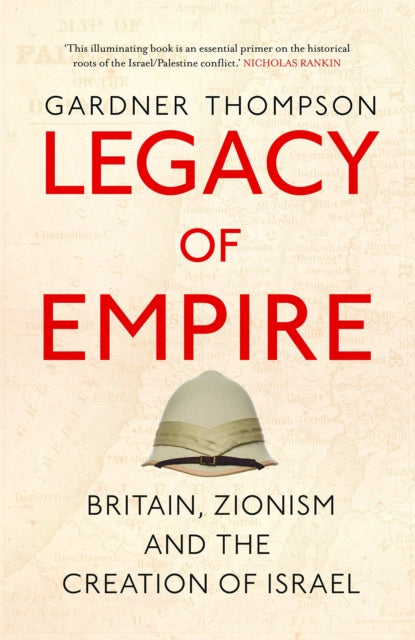 Legacy of Empire: Britain, Zionism and the Creation of Israel