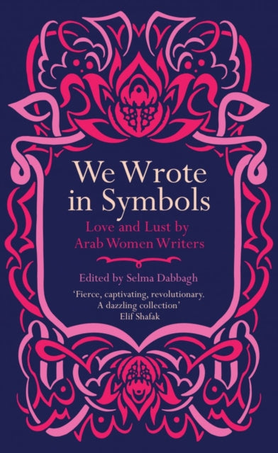 We Wrote in Symbols: Love and Lust by Arab Women Writers