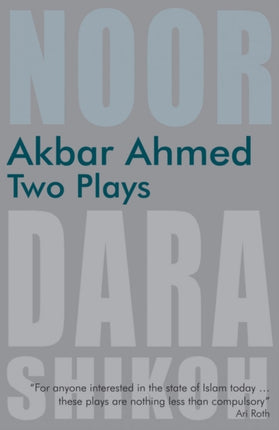 Akbar Ahmed - Two Plays: "Noor" and "The Trial of Dara Shikoh"