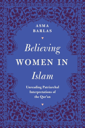 Believing Women in Islam: Unreading Patriarchal Interpretations of the Qur'an