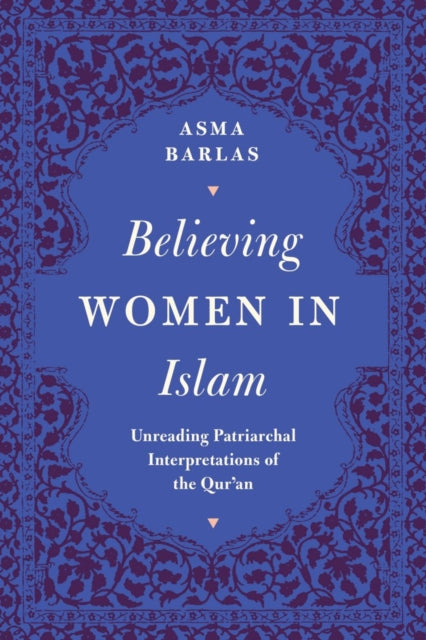 Believing Women in Islam: Unreading Patriarchal Interpretations of the Qur'an