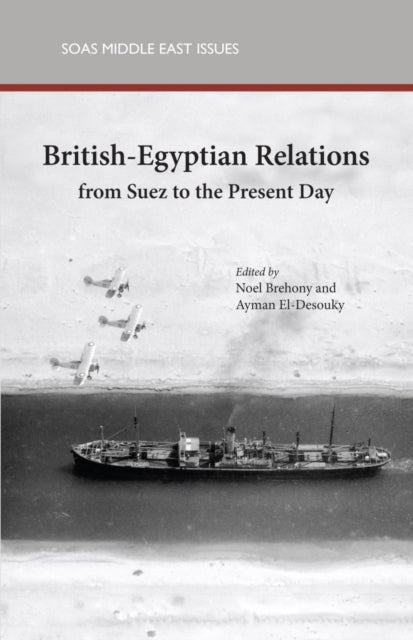 British-Egyptian Relations from Suez to the Present Day