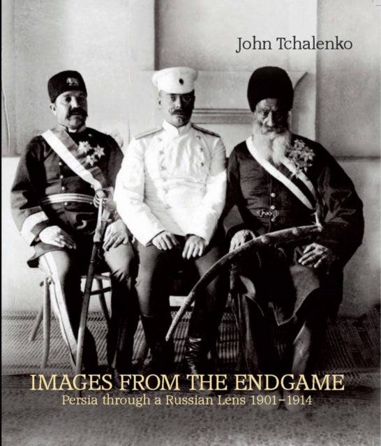 Images from the Endgame: Persia Through a Russian Lens 1901-1914