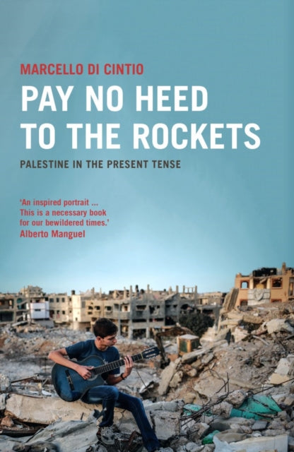 Pay No Heed to the Rockets: Palestine in the Present Tense