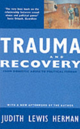 Trauma and Recovery: From Domestic Abuse to Political Terror