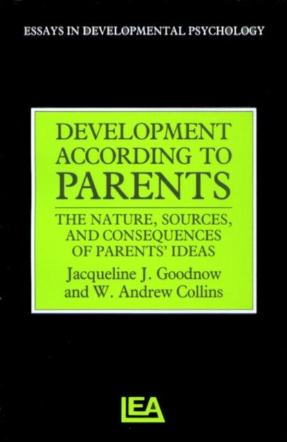 Development According to Parents The Nature Sources and Consequences of Parents Ideas Essays in Developmental Psychology
