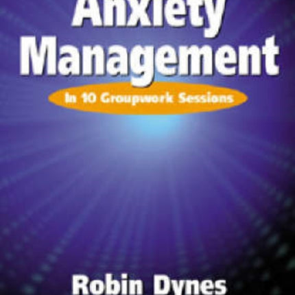 Anxiety Management: In 10 Groupwork Sessions