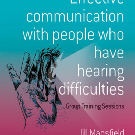 Effective Communication with People Who Have Hearing Difficulties: Group Training Sessions