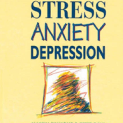 Stress, Anxiety, Depression: A guide to humanistic counselling and psychotherapy