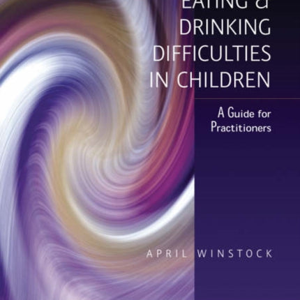 Eating and Drinking Difficulties in Children A Guide for Practitioners