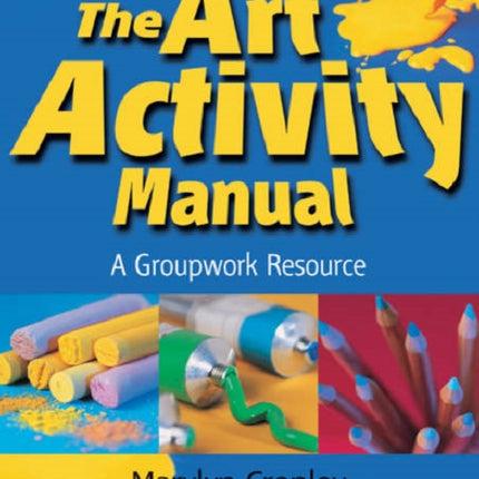 The Art Activity Manual: A Groupwork Resource