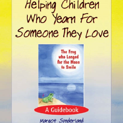 Helping Children Who Yearn for Someone They Love: A Guidebook