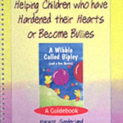 Helping Children who have hardened their hearts or become bullies: A Guidebook