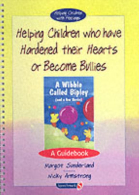 Helping Children who have hardened their hearts or become bullies: A Guidebook